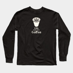 Life Begins After Coffee Long Sleeve T-Shirt